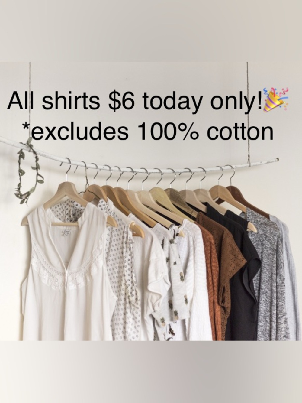 All tops are $6 today! *excludes 100% cotton